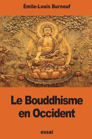 Le Bouddhisme En Occident de Emile-Louis Burnouf