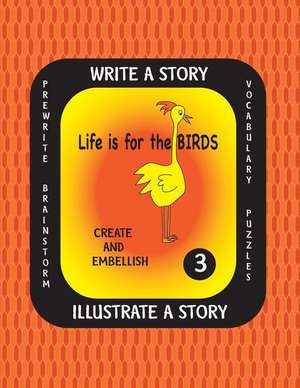 Life Is for the Birds-Write a Story-Volume Three de Debbie J. Farnsworth