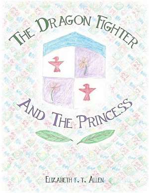 The Dragon Fighter and the Princess de Allen, Elizabeth T.