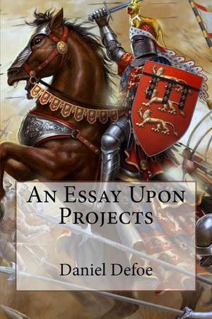 An Essay Upon Projects Daniel Defoe de Daniel Defoe