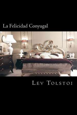 La Felicidad Conyugal (Spanish Edition) de Lev Tolstoi