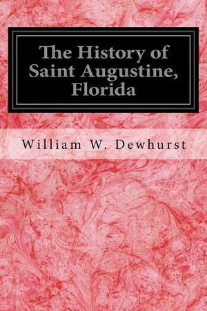 The History of Saint Augustine, Florida de William W. Dewhurst