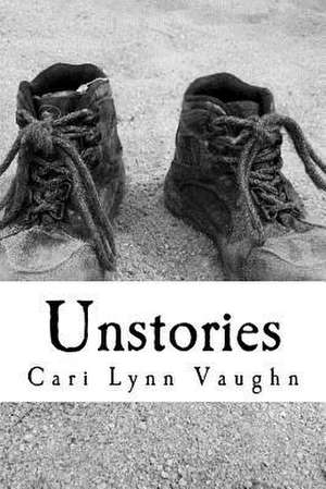 Unstories de Cari Lynn Vaughn