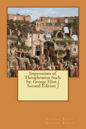 Impressions of Theophrastus Such. by de George Eliot, George Eliot