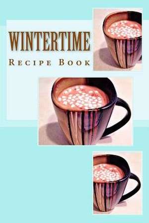 Wintertime Recipe Book de Richard B. Foster