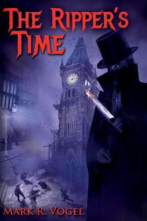 The Ripper's Time de Mark R. Vogel