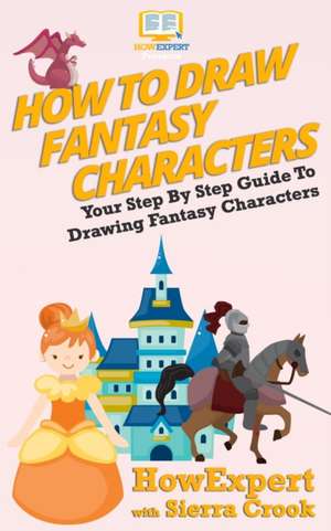 How to Draw Fantasy Characters de Howexpert Press