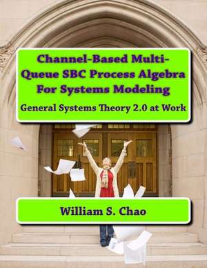 Channel-Based Multi-Queue SBC Process Algebra for Systems Modeling de Dr William S. Chao