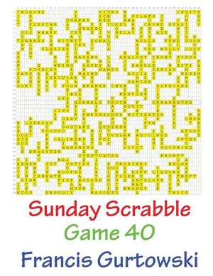 Sunday Scrabble Game 40 de MR Francis Gurtowski