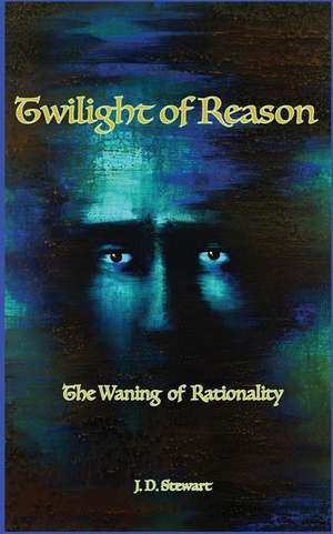 Twilight of Reason de J. D. Stewart