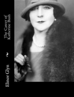 The Career of Katherine Bush de Elinor Glyn