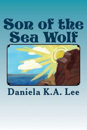 Son of the Sea Wolf de Lee, Daniela K. a.