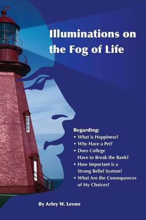 Illuminations on the Fog of Life de Arley W. Levno