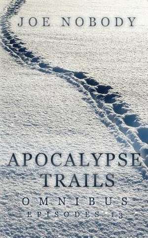 Apoclaypse Trails Omnibus de Joe Nobody