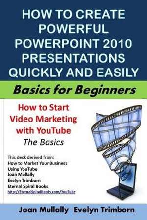 How to Create Powerful PowerPoint 2010 Presentations Quickly and Easily de Mullally, Joan