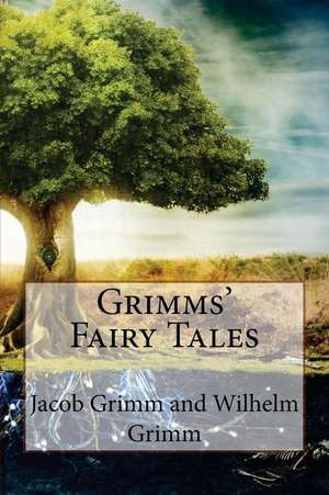 Grimms' Fairy Tales Jacob Grimm and Wilhelm Grimm de Jacob Grimm