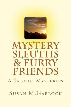 Mystery Sleuths & Furry Friends de Susan M. Garlock