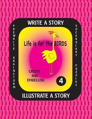 Life Is for the Birds -Write a Story-Volume Four de Debbie J. Farnsworth