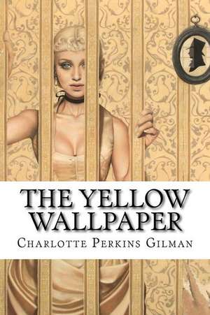 The Yellow Wallpaper Charlotte Perkins Gilman de Charlotte Perkins Gilman