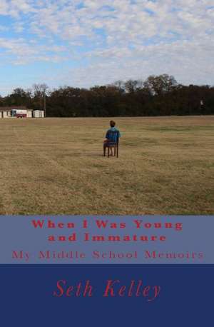 When I Was Young and Immature de Kelley, Seth