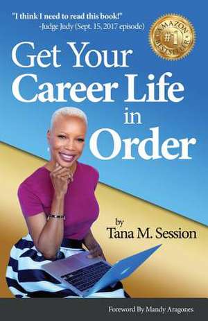 Get Your Career Life in Order de Session, Tana M.