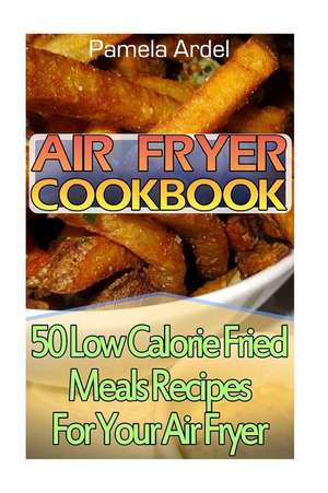 Air Fryer Cookbook de Ardel, Pamela