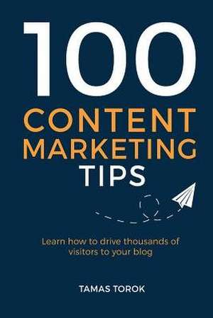 100 Content Marketing Tips de Torok, Tamas