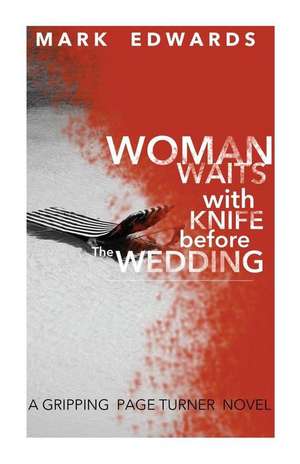 Woman Waits with Knife Before the Wedding de Mark Edwards