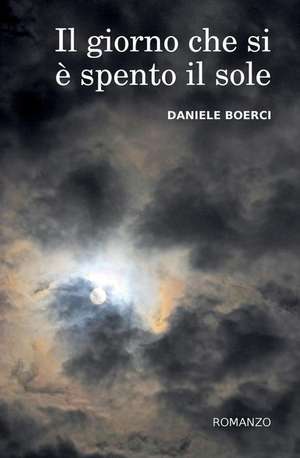 Il Giorno Che Si E' Spento Il Sole de MR Daniele Boerci