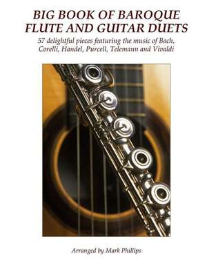 Big Book of Baroque Flute and Guitar Duets de Mark Phillips