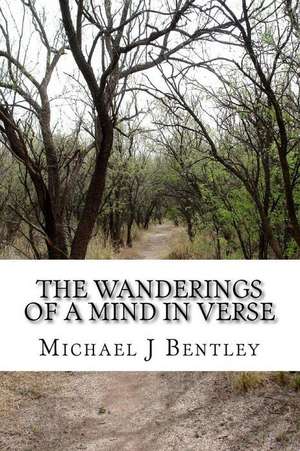 The Wanderings of a Mind in Verse de Bentley, MR Michael J.