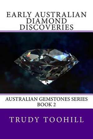 Early Australian Diamond Discoveries de Trudy Toohill