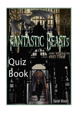 Fantastic Beasts and Where to Find Them Quiz Book de Sarah Moody