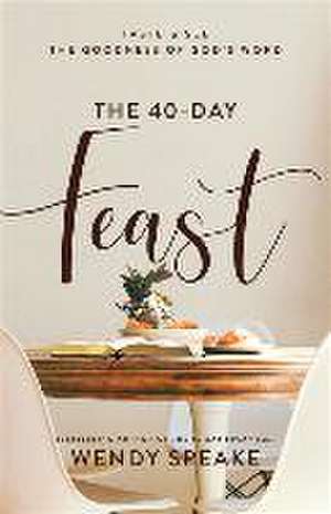 The 40–Day Feast – Taste and See the Goodness of God`s Word de Wendy Speake