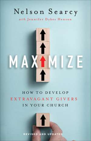 Maximize – How to Develop Extravagant Givers in Your Church de Nelson Searcy