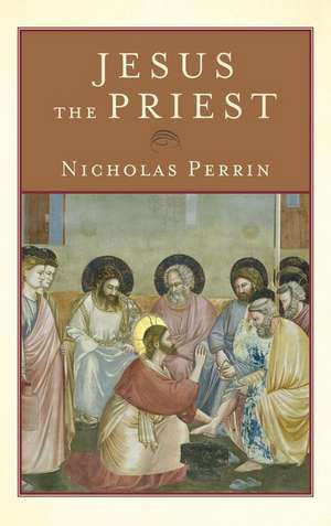 Jesus the Priest de Nicholas Perrin