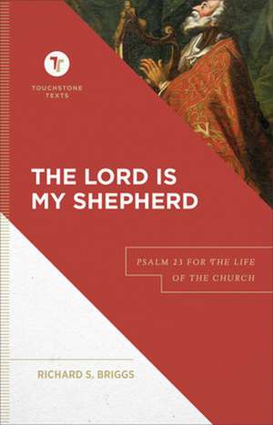 The Lord Is My Shepherd – Psalm 23 for the Life of the Church de Richard S. Briggs