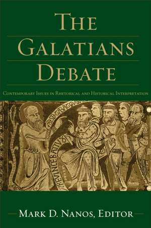 The Galatians Debate – Contemporary Issues in Rhetorical and Historical Interpretation de Mark D. Nanos