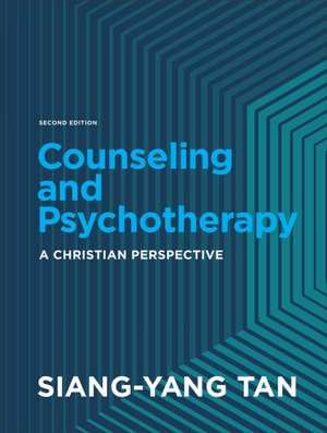 Counseling and Psychotherapy – A Christian Perspective de Siang–yang Tan