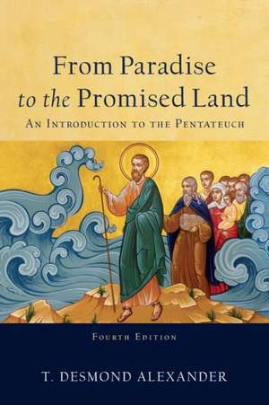 From Paradise to the Promised Land – An Introduction to the Pentateuch de T. Desmond Alexander