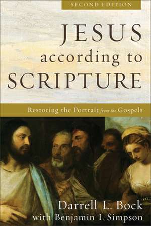 Jesus according to Scripture – Restoring the Portrait from the Gospels de Darrell L. Bock