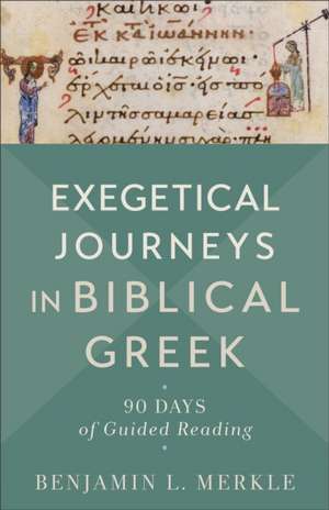 Exegetical Journeys in Biblical Greek – 90 Days of Guided Reading de Benjamin L. Merkle