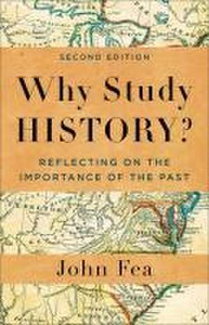 Why Study History? – Reflecting on the Importance of the Past de John Fea