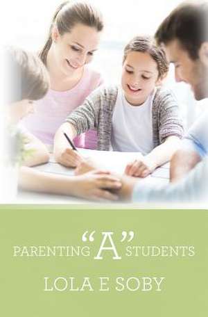 Parenting "A" Students de Soby, Lola E.