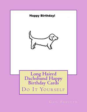 Long Haired Dachshund Happy Birthday Cards de Gail Forsyth