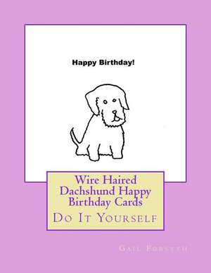 Wire Haired Dachshund Happy Birthday Cards de Gail Forsyth