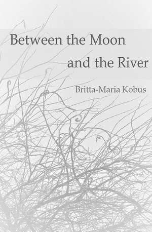 Between the Moon and the River de Kobus, Britta Maria