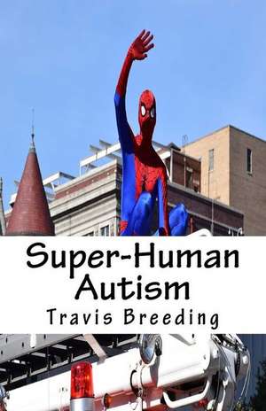 Super-Human Autism de Travis Breeding