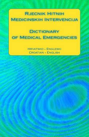 Rjecnik Hitnih Medicinskih Intervencija / Dictionary of Medical Emergencies de Edita Ciglenecki