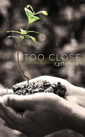 Too Close de Phoenix, R.